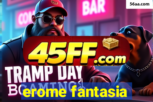 erome fantasia
